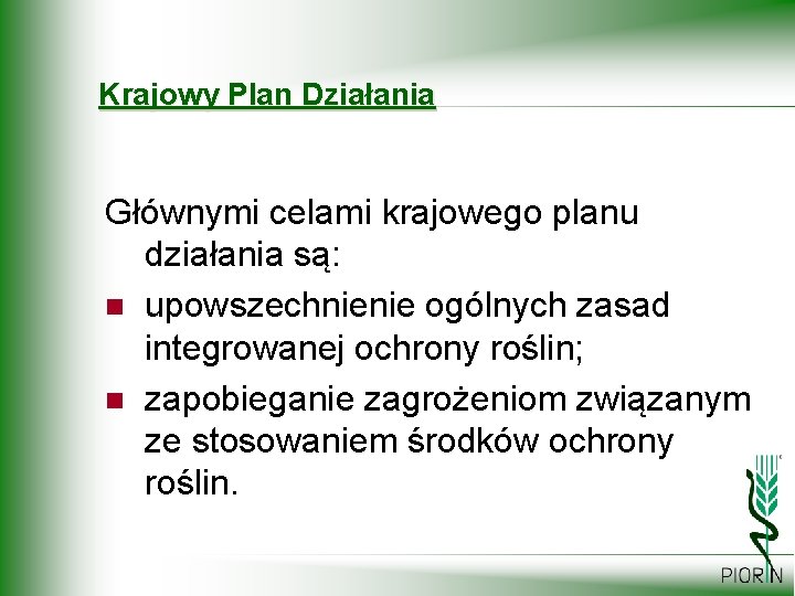 Krajowy Plan Działania Głównymi celami krajowego planu działania są: n upowszechnienie ogólnych zasad integrowanej