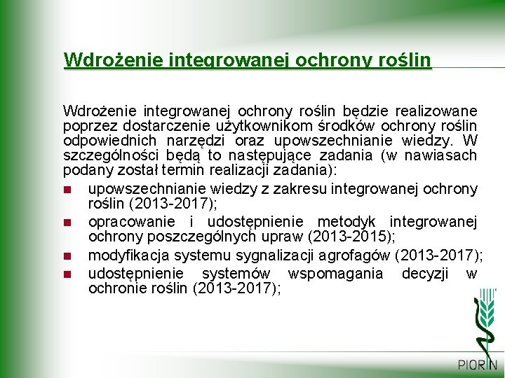 Wdrożenie integrowanej ochrony roślin będzie realizowane poprzez dostarczenie użytkownikom środków ochrony roślin odpowiednich narzędzi