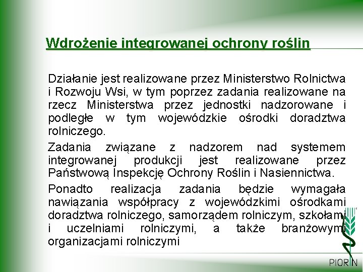 Wdrożenie integrowanej ochrony roślin Działanie jest realizowane przez Ministerstwo Rolnictwa i Rozwoju Wsi, w