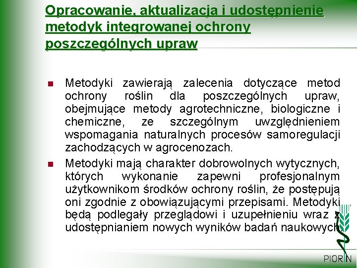 Opracowanie, aktualizacja i udostępnienie metodyk integrowanej ochrony poszczególnych upraw n n Metodyki zawierają zalecenia