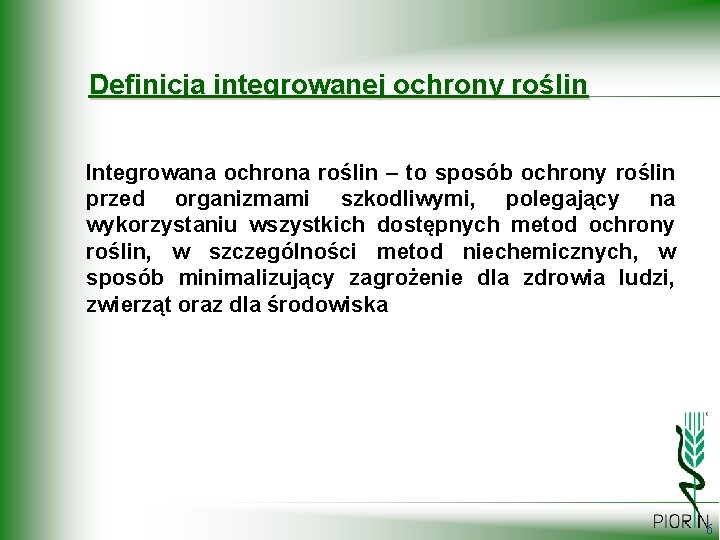 Definicja integrowanej ochrony roślin Integrowana ochrona roślin – to sposób ochrony roślin przed organizmami