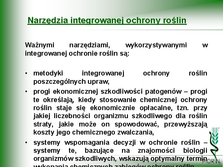 Narzędzia integrowanej ochrony roślin Ważnymi narzędziami, wykorzystywanymi integrowanej ochronie roślin są: w • metodyki