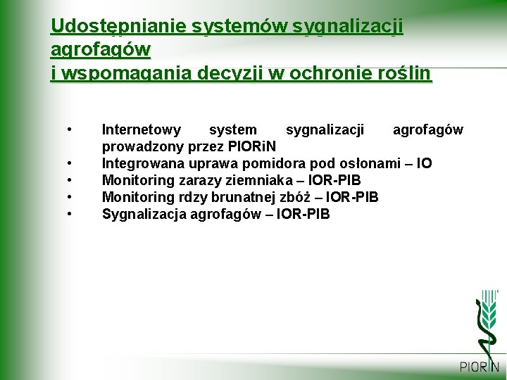 Udostępnianie systemów sygnalizacji agrofagów i wspomagania decyzji w ochronie roślin • • • Internetowy