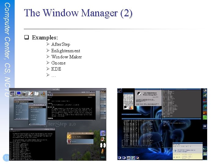 Computer Center, CS, NCTU 10 The Window Manager (2) q Examples: Ø After. Step