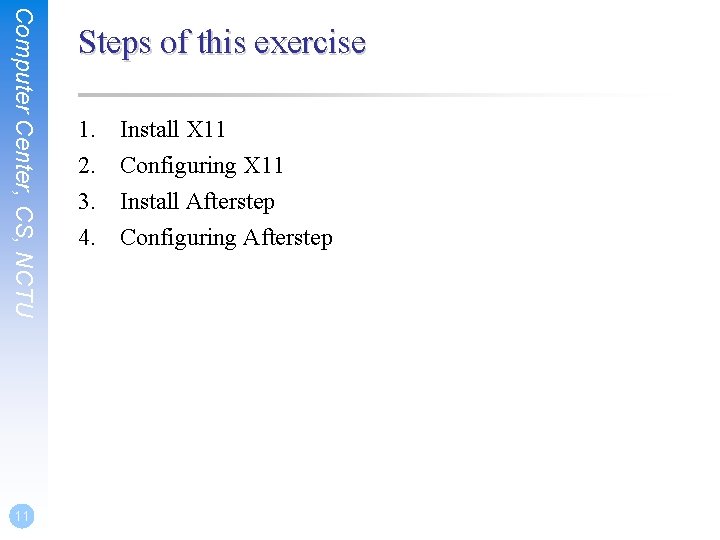 Computer Center, CS, NCTU 11 Steps of this exercise 1. 2. 3. 4. Install