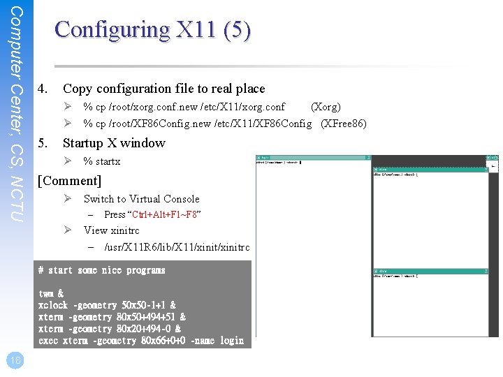 Computer Center, CS, NCTU Configuring X 11 (5) 4. Copy configuration file to real