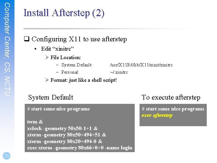 Computer Center, CS, NCTU Install Afterstep (2) q Configuring X 11 to use afterstep