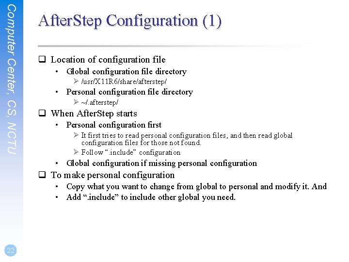 Computer Center, CS, NCTU After. Step Configuration (1) q Location of configuration file •