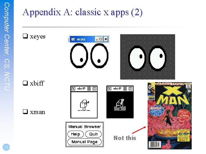Computer Center, CS, NCTU Appendix A: classic x apps (2) q xeyes q xbiff