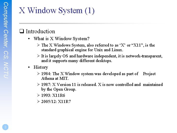 Computer Center, CS, NCTU 3 X Window System (1) q Introduction • What is