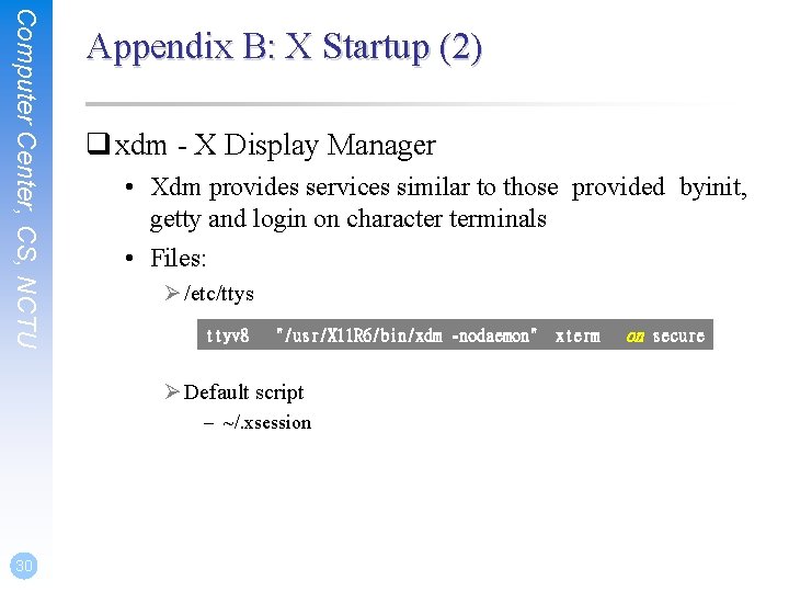 Computer Center, CS, NCTU Appendix B: X Startup (2) q xdm - X Display