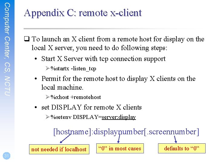 Computer Center, CS, NCTU Appendix C: remote x-client q To launch an X client