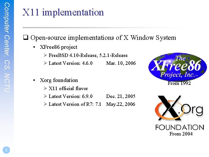 Computer Center, CS, NCTU X 11 implementation q Open-source implementations of X Window System