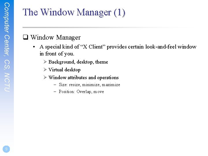 Computer Center, CS, NCTU 9 The Window Manager (1) q Window Manager • A
