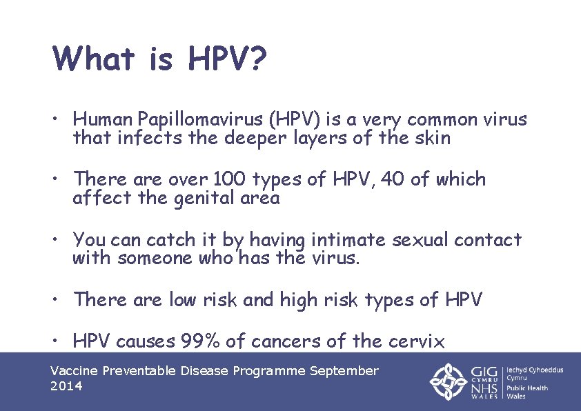 What is HPV? • Human Papillomavirus (HPV) is a very common virus that infects