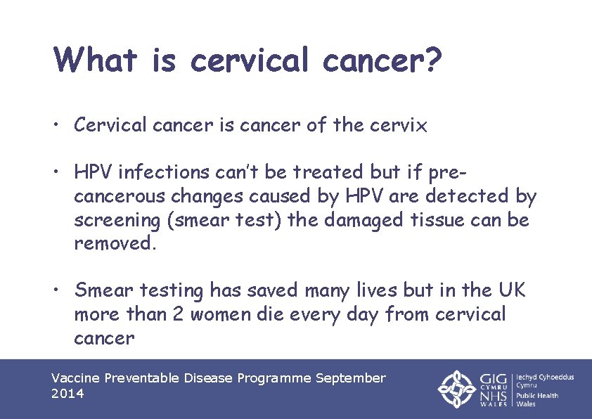 What is cervical cancer? • Cervical cancer is cancer of the cervix • HPV