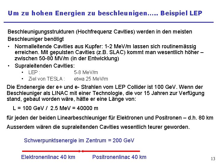 Um zu hohen Energien zu beschleunigen…. . Beispiel LEP Beschleunigungsstrukturen (Hochfrequenz Cavities) werden in