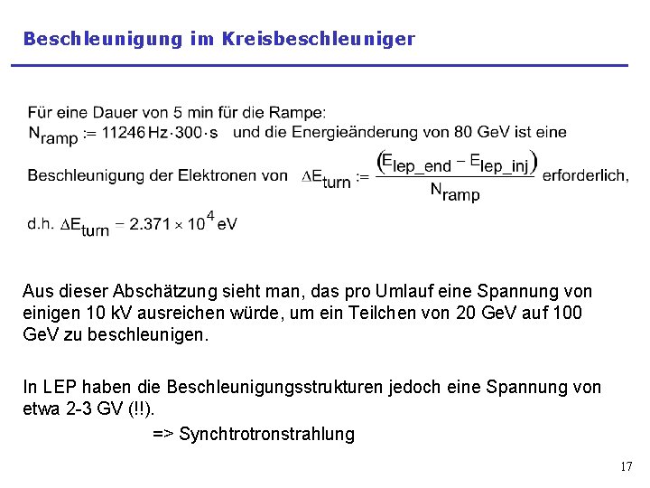 Beschleunigung im Kreisbeschleuniger Aus dieser Abschätzung sieht man, das pro Umlauf eine Spannung von