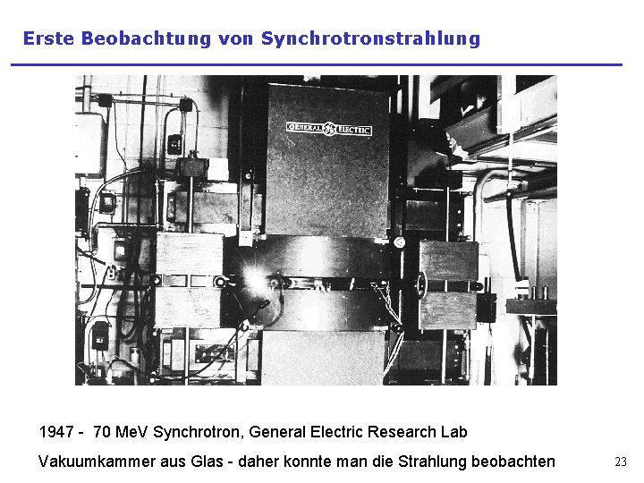 Erste Beobachtung von Synchrotronstrahlung 1947 - 70 Me. V Synchrotron, General Electric Research Lab