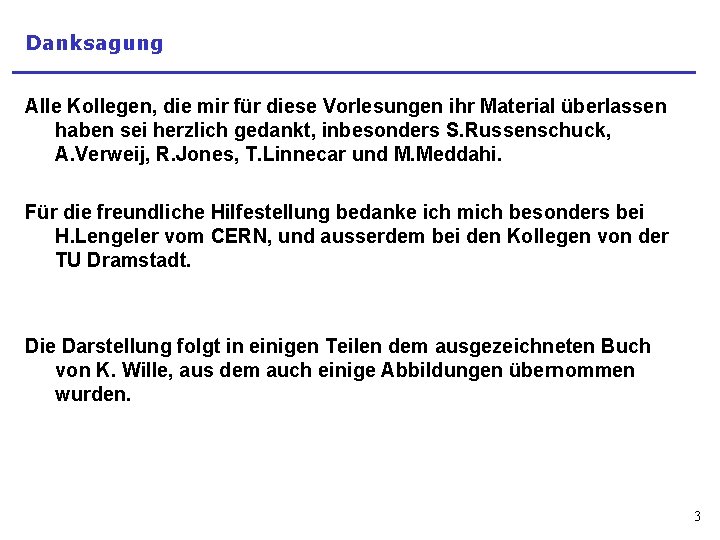 Danksagung Alle Kollegen, die mir für diese Vorlesungen ihr Material überlassen haben sei herzlich