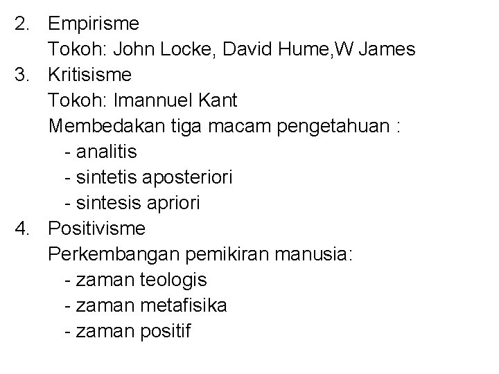 2. Empirisme Tokoh: John Locke, David Hume, W James 3. Kritisisme Tokoh: Imannuel Kant