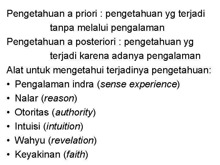 Pengetahuan a priori : pengetahuan yg terjadi tanpa melalui pengalaman Pengetahuan a posteriori :