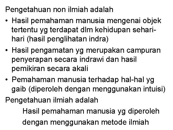 Pengetahuan non ilmiah adalah • Hasil pemahaman manusia mengenai objek tertentu yg terdapat dlm