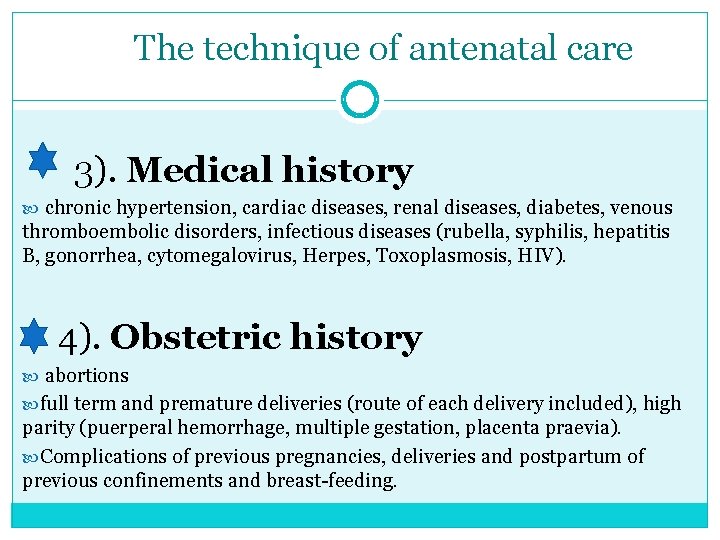 The technique of antenatal care 3). Medical history chronic hypertension, cardiac diseases, renal diseases,