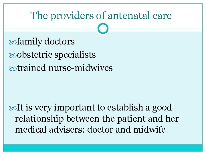 The providers of antenatal care family doctors obstetric specialists trained nurse-midwives It is very