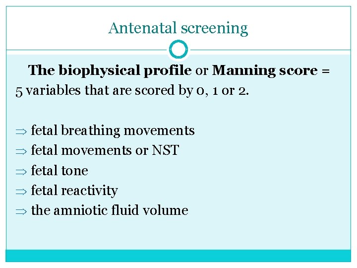 Antenatal screening The biophysical profile or Manning score = 5 variables that are scored