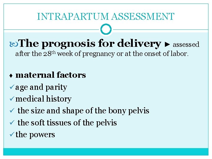 INTRAPARTUM ASSESSMENT The prognosis for delivery ► assessed after the 28 th week of