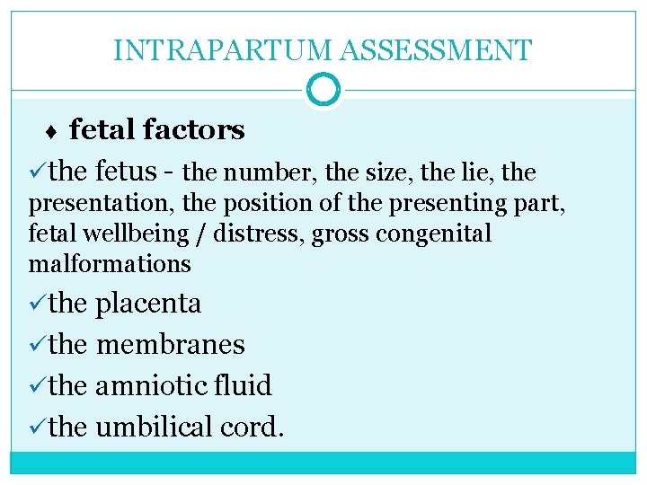 INTRAPARTUM ASSESSMENT ♦ fetal factors üthe fetus - the number, the size, the lie,