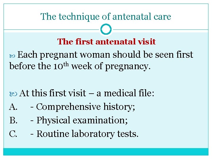 The technique of antenatal care The first antenatal visit Each pregnant woman should be