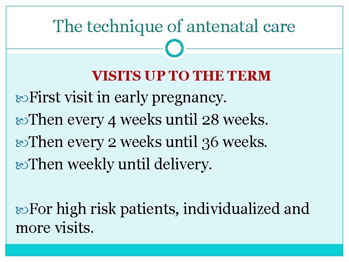 The technique of antenatal care VISITS UP TO THE TERM First visit in early