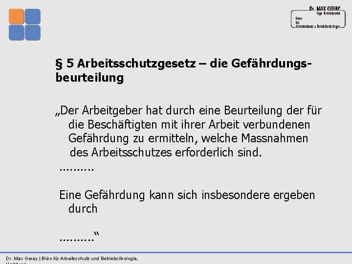 § 5 Arbeitsschutzgesetz – die Gefährdungsbeurteilung „Der Arbeitgeber hat durch eine Beurteilung der für