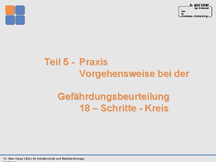  Teil 5 Praxis Vorgehensweise bei der Gefährdungsbeurteilung 18 – Schritte Kreis Dr. Max