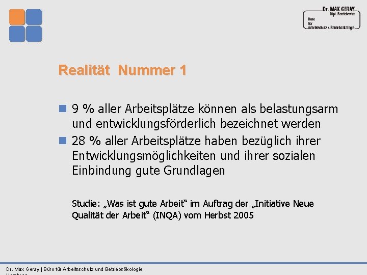 Realität Nummer 1 n 9 % aller Arbeitsplätze können als belastungsarm und entwicklungsförderlich bezeichnet