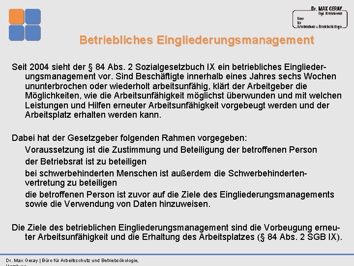  Betriebliches Eingliederungsmanagement Seit 2004 sieht der § 84 Abs. 2 Sozialgesetzbuch IX ein