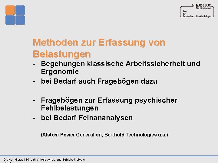 Methoden zur Erfassung von Belastungen Begehungen klassische Arbeitssicherheit und Ergonomie bei Bedarf auch Fragebögen