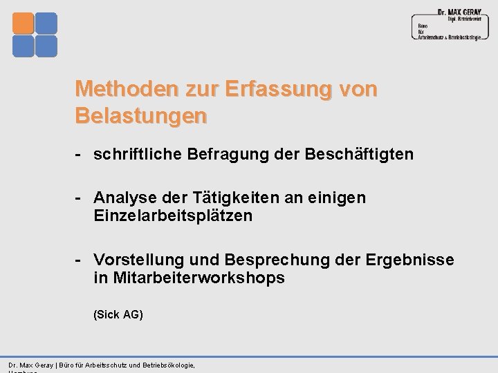 Methoden zur Erfassung von Belastungen schriftliche Befragung der Beschäftigten Analyse der Tätigkeiten an einigen