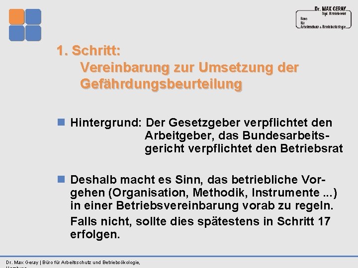 1. Schritt: Vereinbarung zur Umsetzung der Gefährdungsbeurteilung n Hintergrund: Der Gesetzgeber verpflichtet den Arbeitgeber,