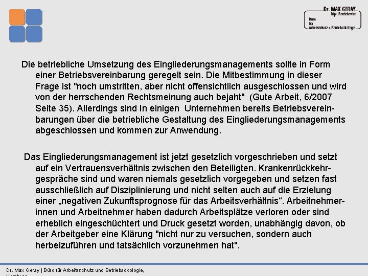 Die betriebliche Umsetzung des Eingliederungsmanagements sollte in Form einer Betriebsvereinbarung geregelt sein. Die Mitbestimmung