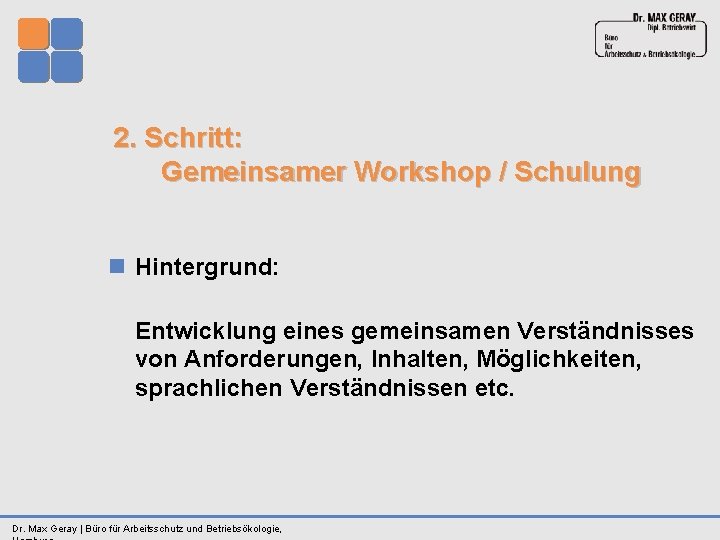 2. Schritt: Gemeinsamer Workshop / Schulung n Hintergrund: Entwicklung eines gemeinsamen Verständnisses von Anforderungen,