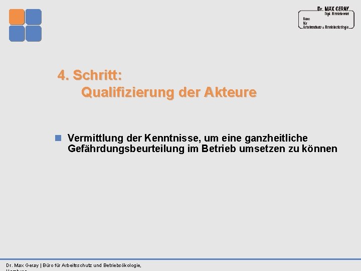 4. Schritt: Qualifizierung der Akteure n Vermittlung der Kenntnisse, um eine ganzheitliche Gefährdungsbeurteilung im