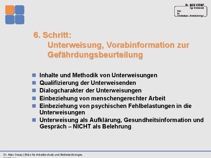 6. Schritt: Unterweisung, Vorabinformation zur Gefährdungsbeurteilung n n n Inhalte und Methodik von Unterweisungen