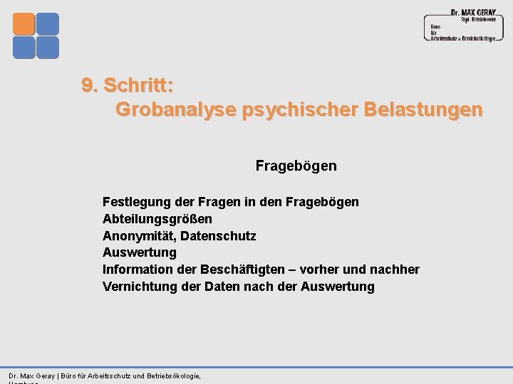 9. Schritt: Grobanalyse psychischer Belastungen Fragebögen Festlegung der Fragen in den Fragebögen Abteilungsgrößen Anonymität,