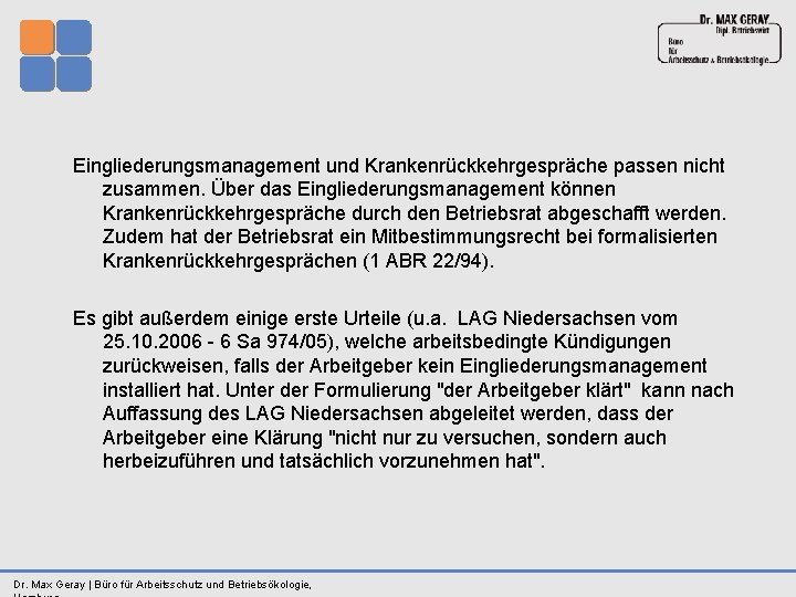 Eingliederungsmanagement und Krankenrückkehrgespräche passen nicht zusammen. Über das Eingliederungsmanagement können Krankenrückkehrgespräche durch den Betriebsrat