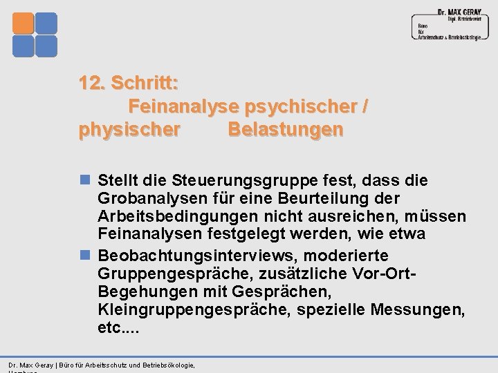 12. Schritt: Feinanalyse psychischer / physischer Belastungen n Stellt die Steuerungsgruppe fest, dass die