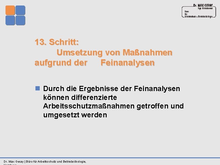 13. Schritt: Umsetzung von Maßnahmen aufgrund der Feinanalysen n Durch die Ergebnisse der Feinanalysen