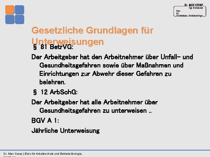 Gesetzliche Grundlagen für Unterweisungen § 81 Betr. VG: Der Arbeitgeber hat den Arbeitnehmer über